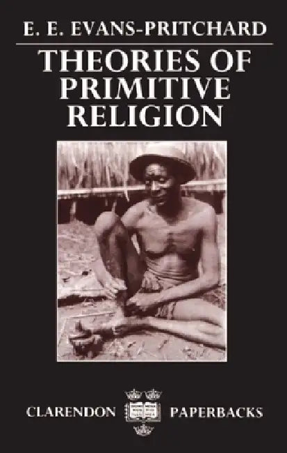 Theories of Primitive Religion by E. Evans-Pritchard, Edward Evan Evans-Pritchard