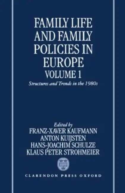 Family Life and Family Policies in Europe: Volume 1: Structures and Trends in the 1980s by Kuijsten Schulze Kaufmann, Franz-Xaver Kaufmann, Anton Kuijsten