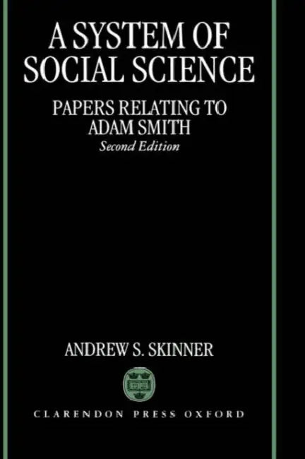 A System of Social Science (Papers Relating to Adam Smith) by Andrew Stewart Skinner