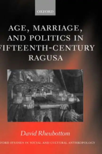Age, Marriage, and Politics in Fifteenth-Century Ragusa by David Rheubottom