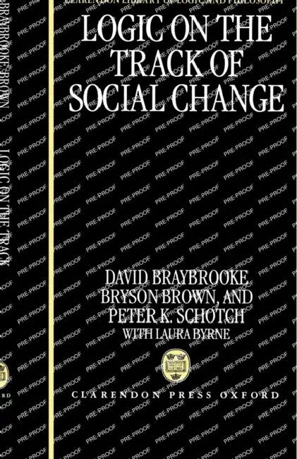 Logic on the Track of Social Change by David Braybrooke, Bryson Brown, Peter K. Schotch