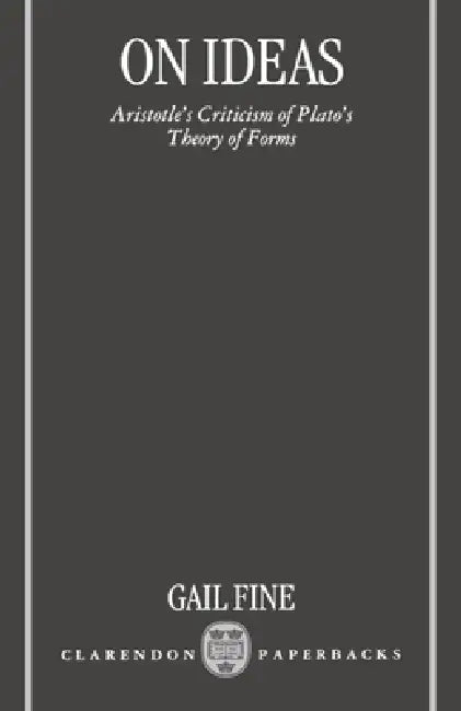 On Ideas: Aristotle's Criticism of Plato's Theory of Forms by Gail Fine