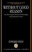 Without Good Reason: The Rationality Debate in Philosophy and Cognitive Science by Edward Stein
