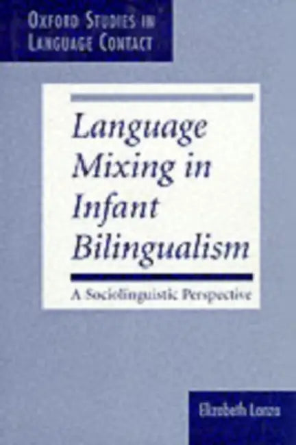 Language Mixing in Infant Bilingualism: A Sociolinguistic Perspective by Elizabeth Lanza