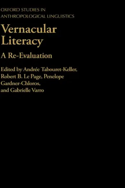 Vernacular Literacy: A Re-Evaluation by Le Page Tabouret-Keller, Gabrielle Varro, Penelope Gardner-Chloros