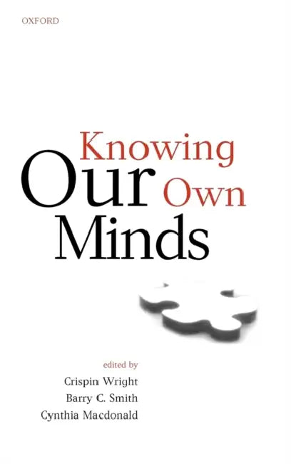 Knowing Our Own Minds by Crispin Wright, Barry C. Smith, Cynthia MacDonald