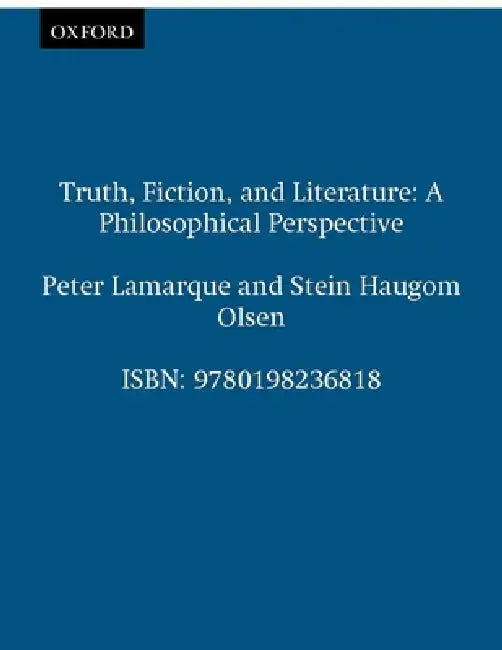 Truth, Fiction, and Literature: A Philosophical Perspective by Olsen Lamarque, Stein H. Olsen, Peter Lamarque