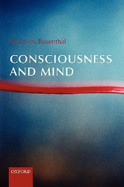Consciousness and Mind by David M. Rosenthal, David Rosenthal