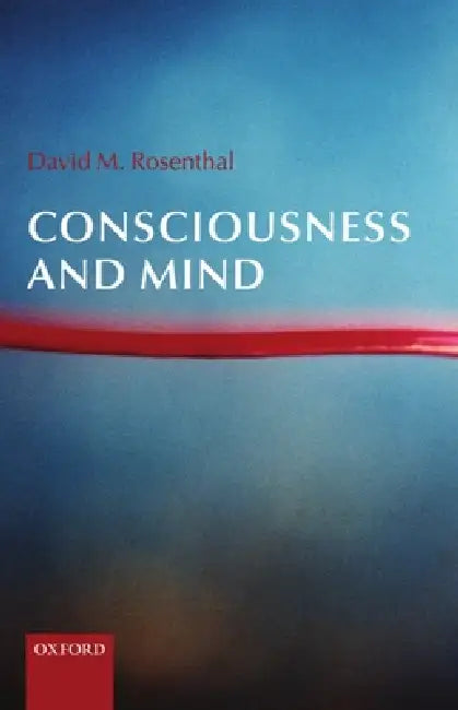 Consciousness and Mind by David M. Rosenthal, David Rosenthal
