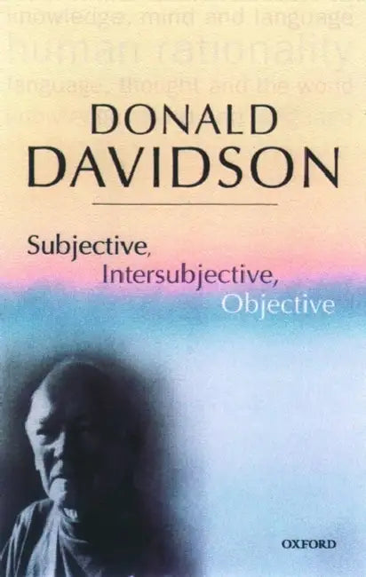 Subjective, Intersubjective, Objective by Donald Davidson