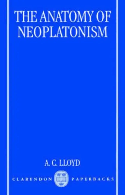 The Anatomy of Neoplatonism by A. C. Lloyd
