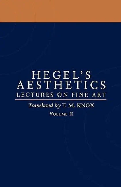 Aesthetics: Lectures on Fine Art Volume II by Georg Wilhelm Friedrich Hegel