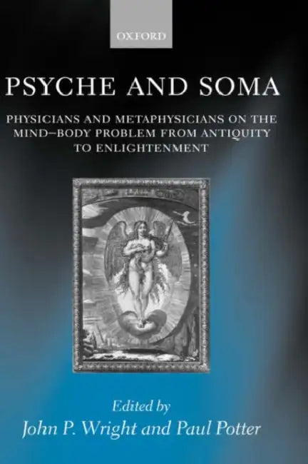 Psyche and Soma: Physicians and Metaphysicians on the Mind-Body Problem from Antiquity to Enlightenment by Charles (Boston University) Griswold