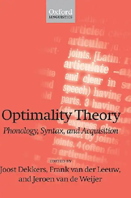 Optimality Theory; Phonology, Syntax, and Acquisition by Joost Dekkers, Frank Van Der Leeuw, Jeroen Van de Weijer