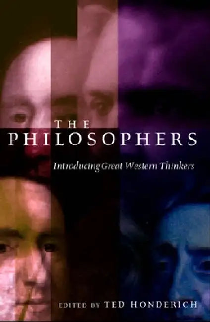The Philosophers: Introducing Great Western Thinkers by Ted Honderich