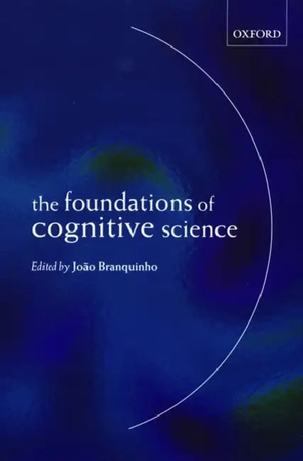 The Foundations of Cognitive Science by Joao Branquinho, Jo?o Branquinho, Jo O. Branquinho