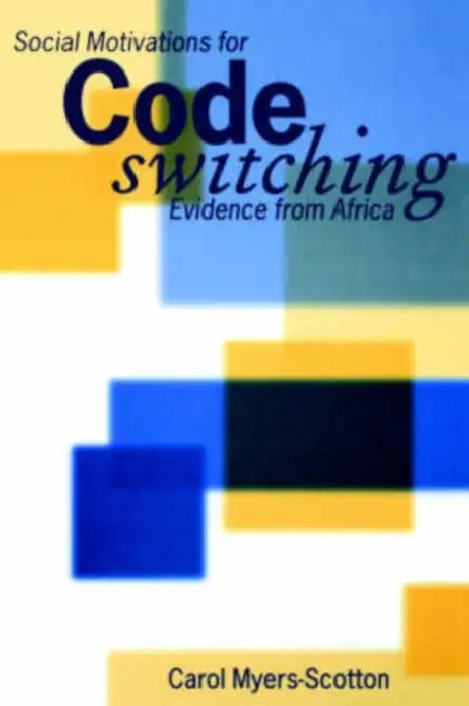 Social Motivations for Codeswitching: Evidence from Africa by Carol Myers-Scotton