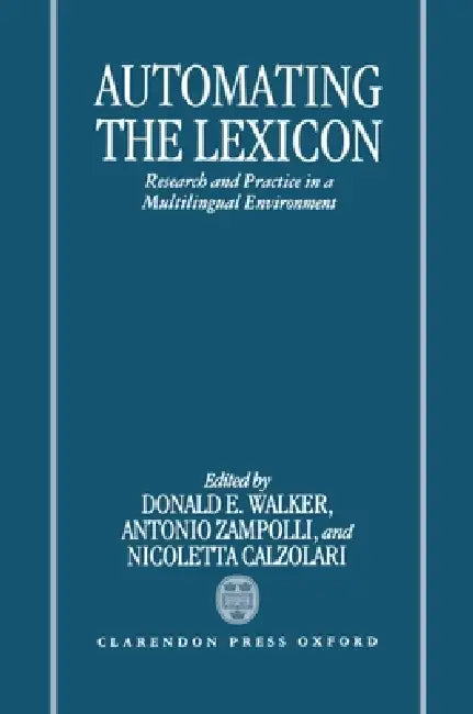 Automating the Lexicon: Research and Practice in a Multilingual Environment by Zampolli Calzolari Walker, Antonio Zampolli, Nicoletta Calzolari