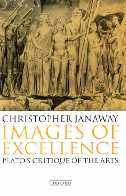 Images of Excellence: Plato's Critique of the Arts by Robert Conner