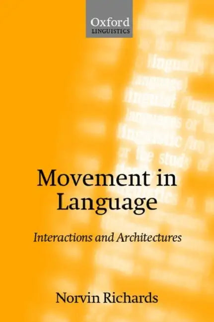 Movement in Language: Interactions and Architectures by Norvin Richards