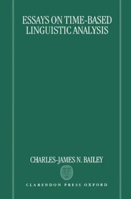 Essays on Time-Based Linguistic Analysis by Larry Bailey, Charles J. Bailey, Charles James Nice Bailey