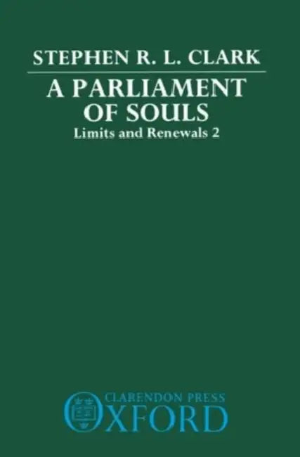A Parliament of Souls: Limits and Renewals 2 by William R. Clark, Stephen R. Clark, Stephen R. L. Clark