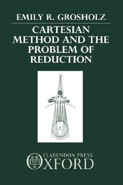 Cartesian Method and the Problem of Reduction by Emily Grosholz