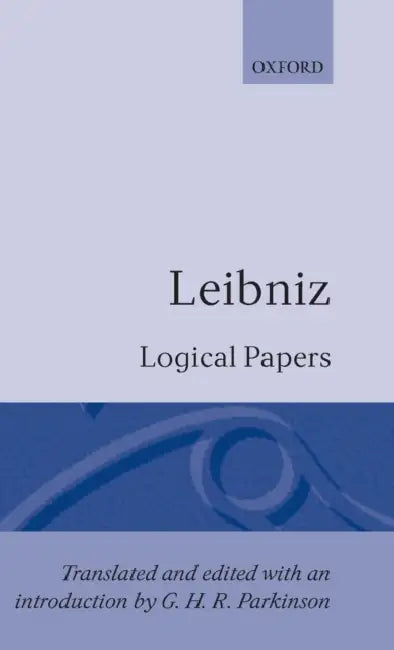 Logical Papers: A Selection by Leibniz, G. H. Parkinson, G. W. Leibniz