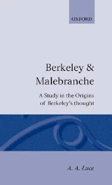 Berkeley & Malebranche - A Study in the Origins of Berkeley's Thought by A. a. Luce