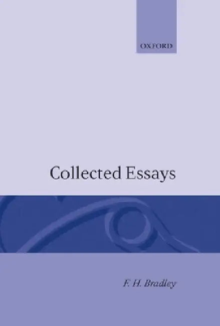 Collected Essays by F. H. Bradley