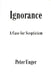 Ignorance: A Case for Scepticism by Peter Unger
