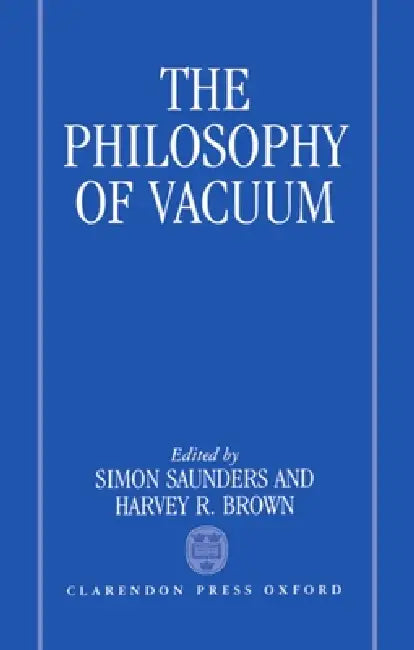 The Philosophy of Vacuum by Simon W. Saunders, Jr. Brown Harvey R.