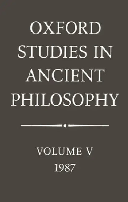 Oxford Studies in Ancient Philosophy: Volume V: 1987 by George Ed Annas, Julia Annas