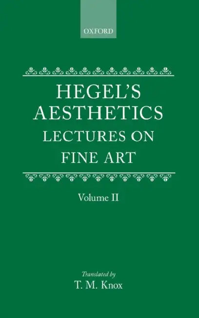 Aesthetics: Lectures on Fine Art by G.W.F. Hegel Volume II by G. W. F. Hegel