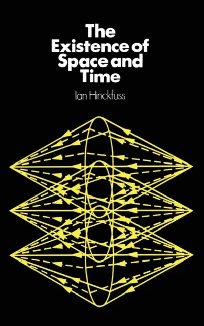 Existence of Space & Time by Ian Hinckfuss