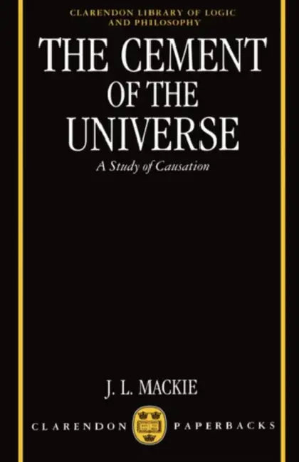 The Cement of the Universe: A Study of Causation by John L. MacKie, J. L. MacKie