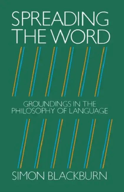 Spreading the Word: Groundings in the Philosophy of Language by Simon Blackburn