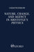 Nature, Change, and Agency in Aristotle's Physics: A Philosophical Study by Sarah Waterlow