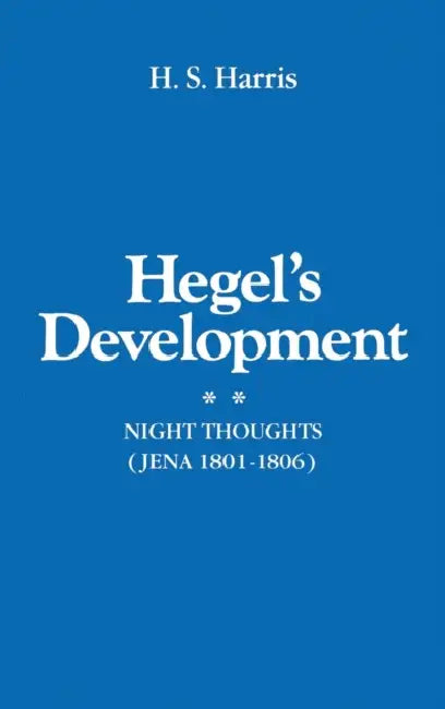 Hegel's Development: Night Thoughts (Jena 1801-1806) by H. S. Harris