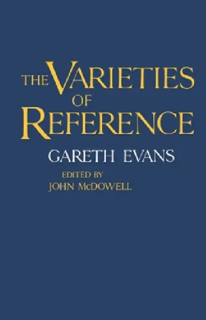 The Varieties of Reference by Gareth Evans, John McDowell