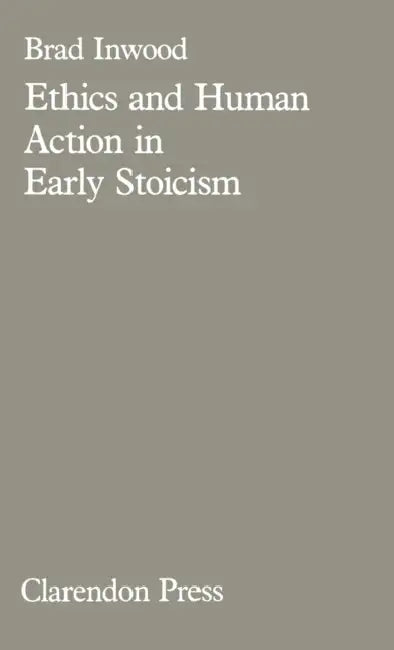 Ethics and Human Action in Early Stoicism by American Mathematical Society