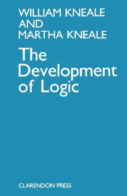 The Development of Logic by William Kneale