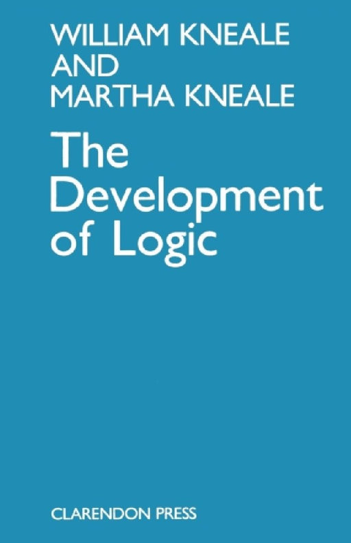 The Development of Logic by William Kneale