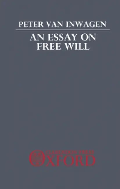An Essay on Free Will by Peter Van Inwagen