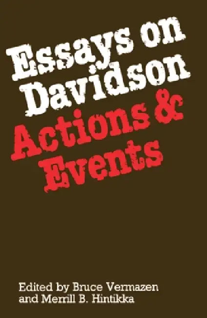 Essays on Davidson: Actions and Events by Bruce Vermazen, Merrill B. Hintikka, Vermazen