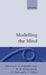 Modelling the Mind by K. A. Mohyeldin Said, William H. Newton-Smith, R. Viale