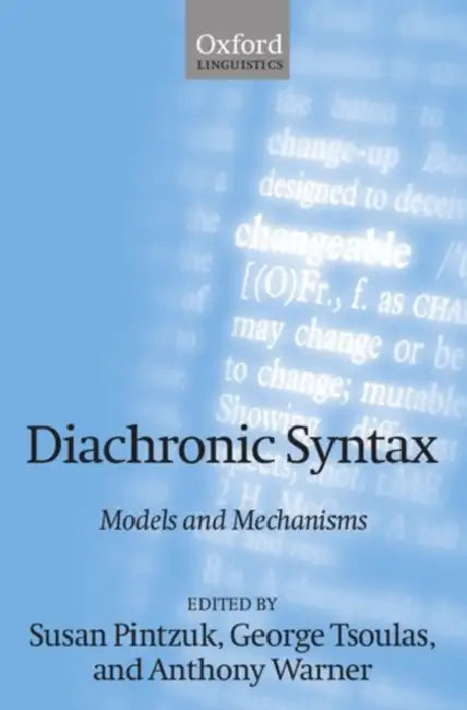 Diachronic Syntax: Models and Mechanisms by Susan Pintzuk, George Tsoulas, Anthony Warner