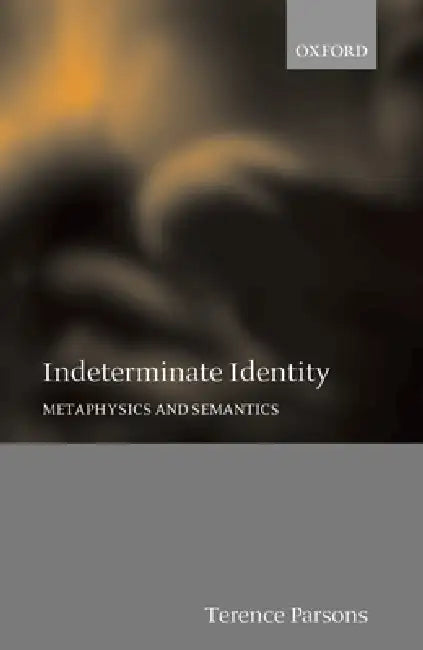 Indeterminate Identity: Metaphysics and Semantics by Terence Parsons