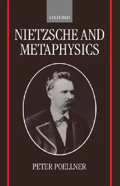 Nietzsche and Metaphysics by Peter Poellner