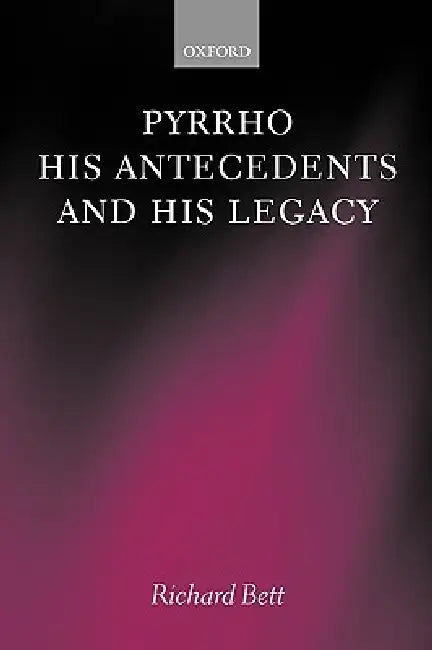 Pyrrho, His Antecedents, and His Legacy by Richard Arnot Home Bett